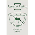 Konnect Better: Unlocking the Power of Your Relationships (Volume One: Committed Connections)