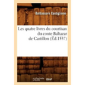 Les quatre livres du courtisan du conte Baltazar de Castillon (Éd.1537)