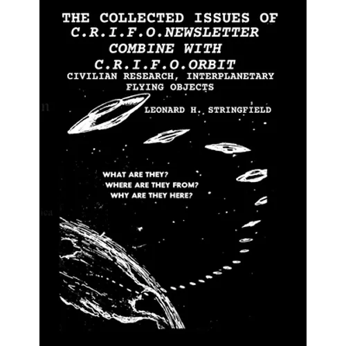 The Collected Issues of the C.R.I.F.O.Newsletter Combine with C.R.I.F.O.Orbit: Civilian Research, Interplanetary Flying Objects