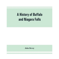 A history of Buffalo and Niagara Falls, including a concise account of the aboriginal inhabitants of this region; the first white explorers and missio