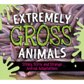 Extremely Gross Animals: Stinky, Slimy and Strange Animal Adaptations?