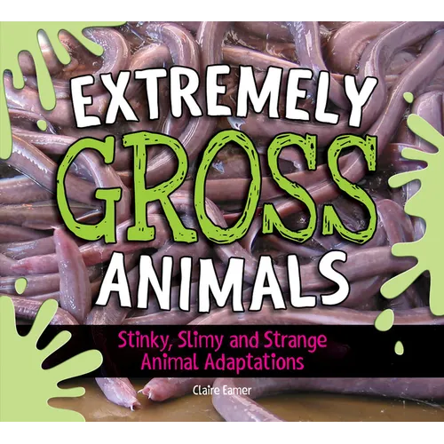 Extremely Gross Animals: Stinky, Slimy and Strange Animal Adaptations?