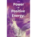 The Power of Positive Energy: Zadkiel: : get protection from negative energies, awakens forgiveness and becoming supernatural with the violet flame