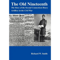 The Old Nineteenth: The Story of the Second Connecticut Heavy Artillery in the Civil War