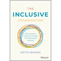 The Inclusive Organization: Real Solutions, Impactful Change, and Meaningful Diversity