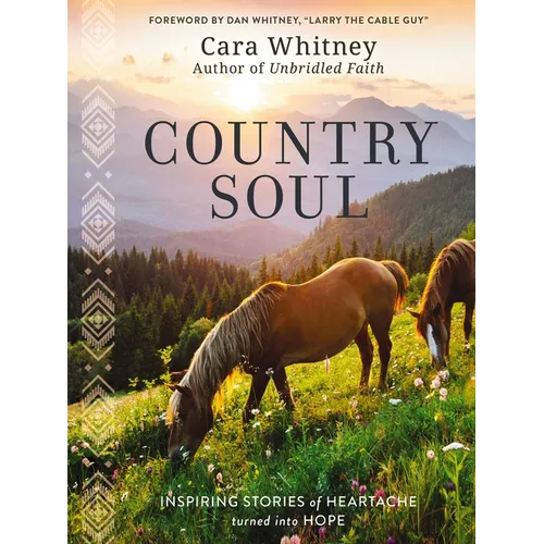 Country Soul: Inspiring Stories of Heartache Turned Into Hope
