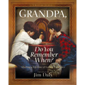 Grandpa, Do You Remember When?: Sharing a Lifetime of Loving Memories--A Keepsake Journal
