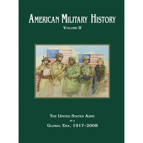 American Military History Volume 2: The United States Army in a Global Era, 1917-2010