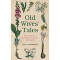 Old Wives' Tales: The History of Remedies, Charms and Spells