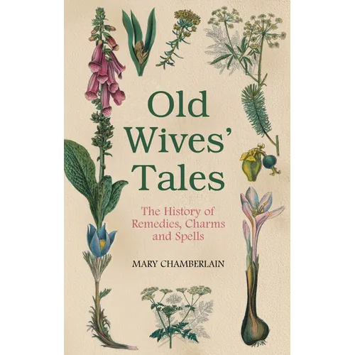 Old Wives' Tales: The History of Remedies, Charms and Spells