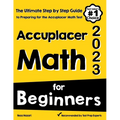 Accuplacer Math for Beginners: The Ultimate Step by Step Guide to Preparing for the Accuplacer Math Test