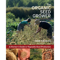 The Organic Seed Grower: A Farmer's Guide to Vegetable Seed Production