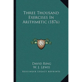 Three Thousand Exercises In Arithmetic (1876)
