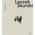 Leszek Skurski - Werkverzeichnis Band 1: Werke Von 1990-2024 / Catalogue Raisonné Vol. 1: Works from 1990-2024