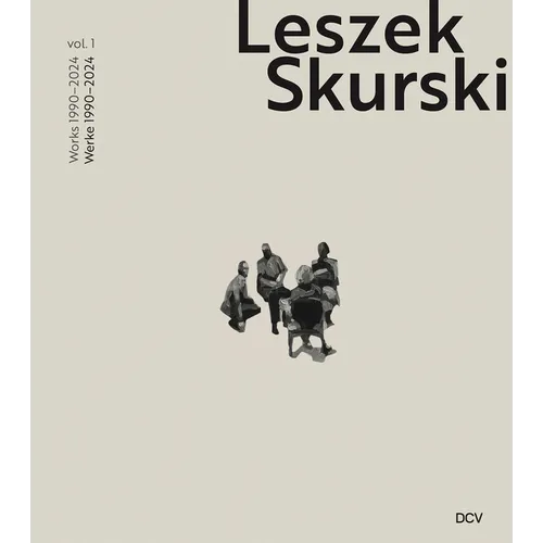 Leszek Skurski - Werkverzeichnis Band 1: Werke Von 1990-2024 / Catalogue Raisonné Vol. 1: Works from 1990-2024