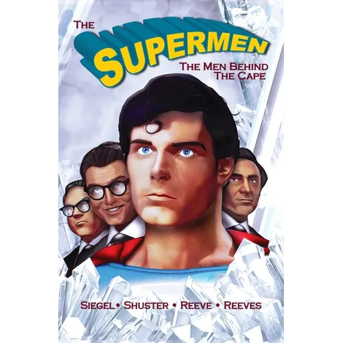 Tribute: The Supermen Behind the Cape: Christopher Reeve, George Reeves Jerry Siegel and Joe Shuster