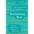 Reclaiming Rest: The Promise of Sabbath, Solitude, and Stillness in a Restless World