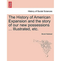 The History of American Expansion and the story of our new possessions ... Illustrated, etc.