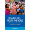 Sesame Street Around the World: Culture, Politics, and Transnational Organizational Partnerships