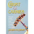 Christ for Carnies: How one family became God's instrument of peace in a world of lost souls