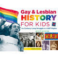 Gay & Lesbian History for Kids: The Century-Long Struggle for Lgbt Rights, with 21 Activities Volume 60
