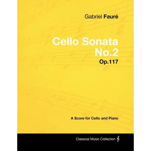 Gabriel Fauré - Cello Sonata No.2 - Op.117 - A Score for Cello and Piano
