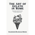 The Art of Gelato in Rome: Bilingual Italian-English Short Stories for Italian Language Learners