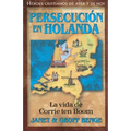 Persecucion en Holanda: La Vida de Corrie Ten Boom