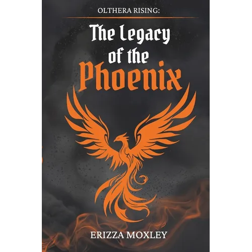 The Legacy of the Phoenix: Book I of Olthera Rising