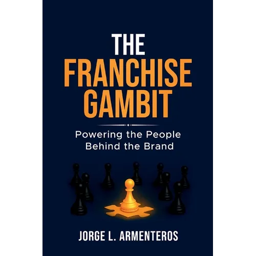 The Franchise Gambit: Powering the People Behind the Brand