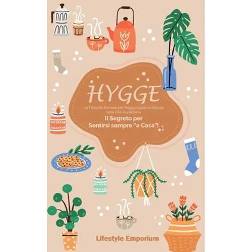 Hygge: la Filosofia Danese per Raggiungere la Felicità nella Vita Quotidiana. Il Segreto per Sentirsi sempre a Casa!