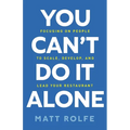 You Can't Do It Alone: Focusing on People to Scale, Develop, and Lead Your Restaurant