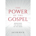 The Power of the Gospel: Rediscover the message of the cross