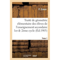 Traité de Géométrie Élémentaire À l'Usage Des Élèves de l'Enseignement Secondaire Tome 1: Premier Et Second Cycle, Suivi de Compléments À l'Usage Des