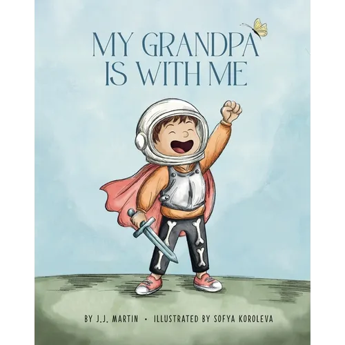 My Grandpa Is With Me: A Story About Big Love In Small Moments