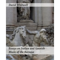 Essays on Italian and Spanish Music of the Baroque: Philosophy and Performance Practice
