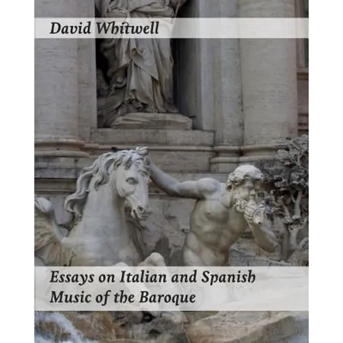 Essays on Italian and Spanish Music of the Baroque: Philosophy and Performance Practice