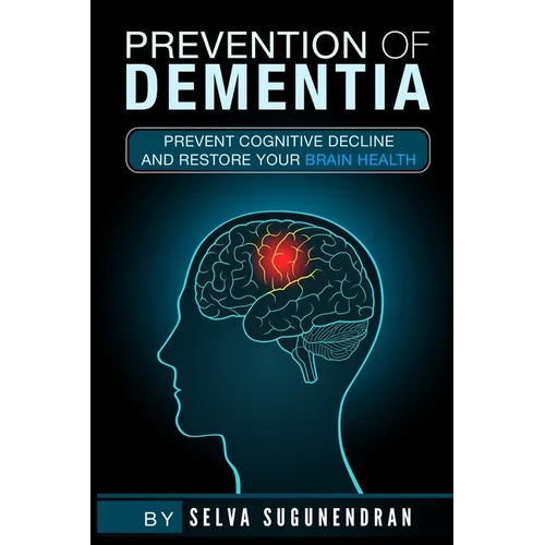 Prevention of Dementia: Prevent Cognitive Decline And Restore Your Brain Health