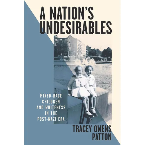 A Nation's Undesirables: Mixed-Race Children and Whiteness in the Post-Nazi Era