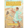 La Strada Bianca: Tuscany, the artist's story