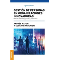 Gestión De Personas En Organizaciones Innovadoras: Manual De Teoría Y Práctica Profesional