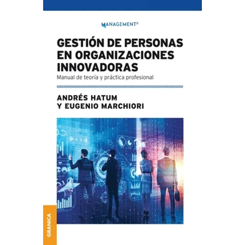 Gestión De Personas En Organizaciones Innovadoras: Manual De Teoría Y Práctica Profesional