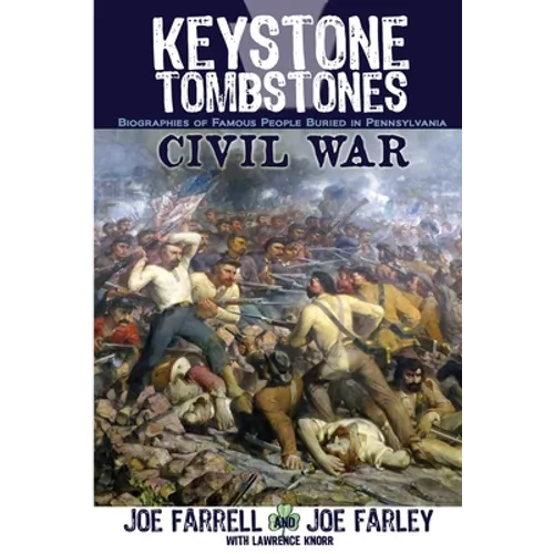 Keystone Tombstones Civil War: Biographies of Famous People Buried in Pennsylvania