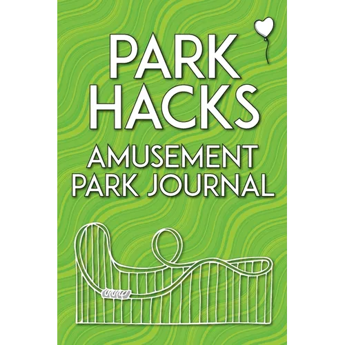 Park Hacks Amusement Park Journal: An illustrated, lined, diary, notebook with prompts, tips, and tricks to encourage parents, kids, and ride enthusia