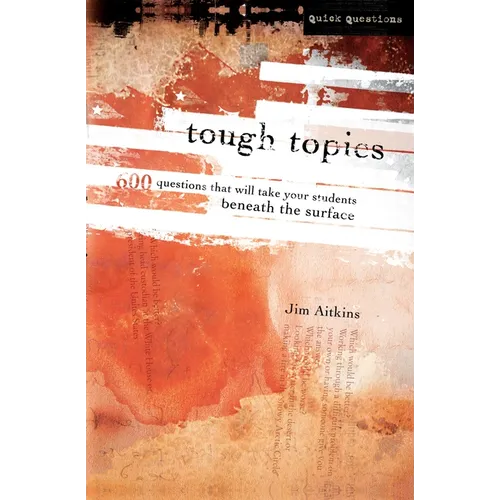 Tough Topics: 600 Questions That Will Take Your Students Beneath the Surface
