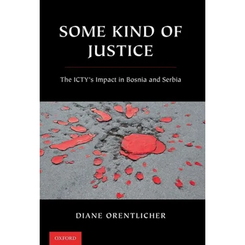 Some Kind of Justice: The Icty's Impact in Bosnia and Serbia
