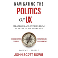 Navigating the Politics of UX: Strategies and Stories from 40 Years in the Trenches