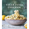 The Vegan Pasta Cookbook: Deliciously Indulgent Plant-Based Versions of Italian Classics, Asian Noodles, Mac & Cheese, and More