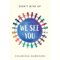 We See You: Don't Give Up