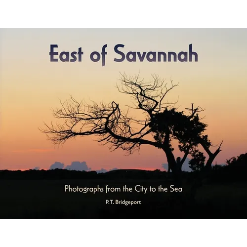 East of Savannah: Photographs from the City to the Sea